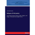 Reliques of Irish poetry: Consisting of Heroic Poems, Odes, Elegies, and Songs, Translated into English Verse