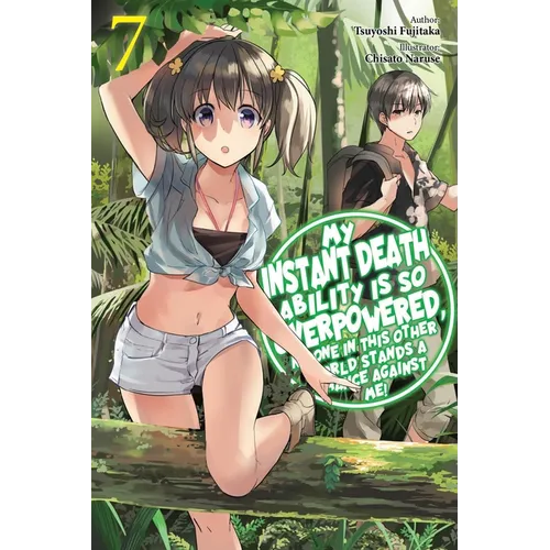 My Instant Death Ability Is So Overpowered, No One in This Other World Stands a Chance Against Me!, Vol. 7 (Light Novel)