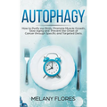 Autophagy: How to Purify our Body, Promote Muscle Growth, Slow Aging and Prevent the Onset of Cancer through Intermittent Fasting