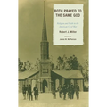 Both Prayed to the Same God: Religion and Faith in the American Civil War