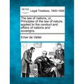 The law of nations, or, Principles of the law of nature, applied to the conduct and affairs of nations and soverigns.