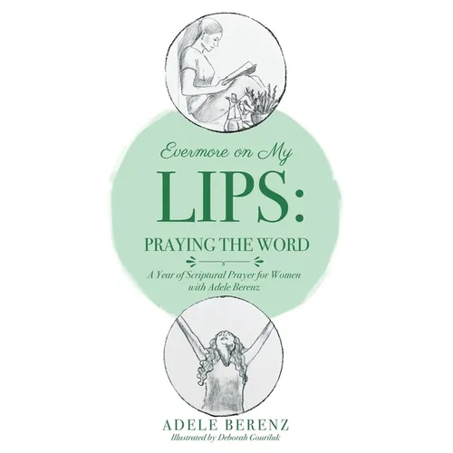 Evermore on My Lips: A Year of Scriptural Prayer for Women with Adele Berenz