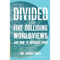Divided: Five Colliding Worldviews and How to Navigate Them