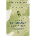 El Libro de la Esperanza Climática: Una Guía Para Quienes No Quieren Rendirse Frente a la Crisis / The Book of Climate Hope