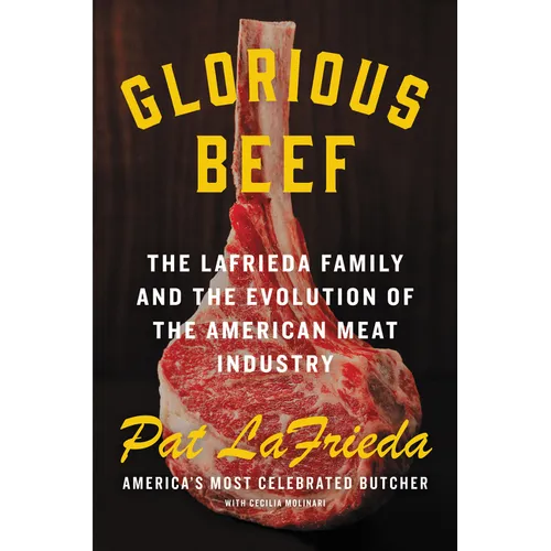Glorious Beef: The Lafrieda Family and the Evolution of the American Meat Industry