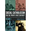 Social Catholicism for the Twenty-First Century?--Volume 1: Historical Perspectives and Constitutional Democracy in Peril