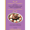 Definitive Anti Inflammatory Diet Cookbook: Delicious and on a Budget Dessert Recipes to Boost your Metabolism