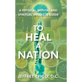 To Heal a Nation: A Physical, Mental and Spiritual Wellness Guide