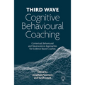 Third Wave Cognitive Behavioural Coaching: Contextual, Behavioural and Neuroscience Approaches for Evidence Based Coaches