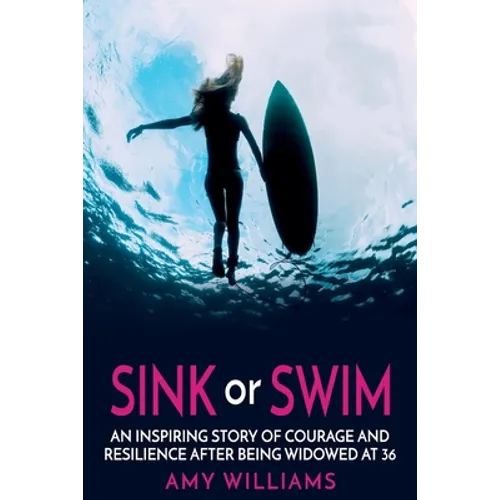 SINK or SWIM: An Inspiring Story of Courage and Resilience After Being Widowed at 36