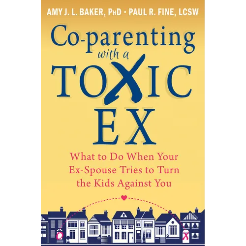 Co-Parenting with a Toxic Ex: What to Do When Your Ex-Spouse Tries to Turn the Kids Against You