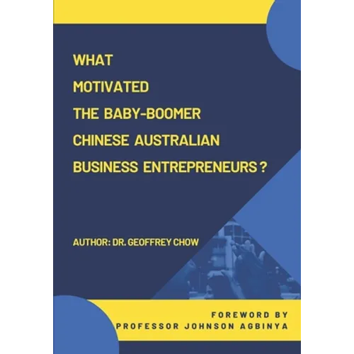 What Motivated the Baby-Boomer Chinese Australian Business Entrepreneurs?