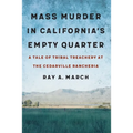 Mass Murder in California's Empty Quarter: A Tale of Tribal Treachery at the Cedarville Rancheria