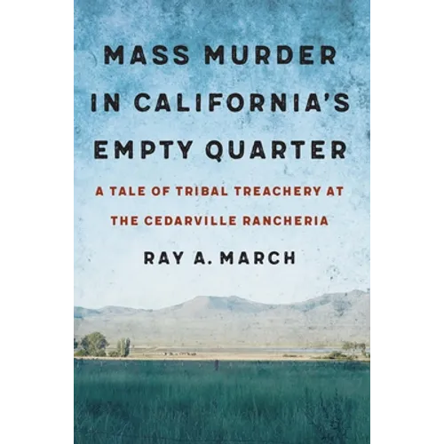 Mass Murder in California's Empty Quarter: A Tale of Tribal Treachery at the Cedarville Rancheria