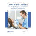 Covid-19 and Dentistry: Oral Health Impacts, Management and Future Preparedness