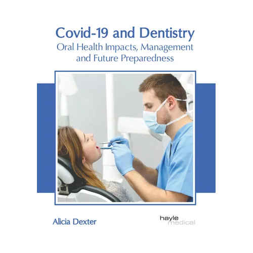 Covid-19 and Dentistry: Oral Health Impacts, Management and Future Preparedness