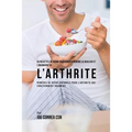 55 Recettes de Repas pour aider à réduire la Douleur et l'Inconfort de l'Arthrite: Remèdes de repas naturels pour l'arthrite qui fonctionnent vraiment