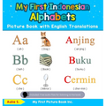My First Indonesian Alphabets Picture Book with English Translations: Bilingual Early Learning & Easy Teaching Indonesian Books for Kids