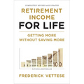 Retirement Income for Life: Getting More Without Saving More (Second Edition)