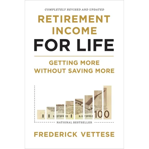 Retirement Income for Life: Getting More Without Saving More (Second Edition)