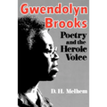 Gwendolyn Brooks: Poetry and the Heroic Voice