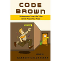 Code Brown: 13 Humorous True-Life Tales About Poop (Yes, Poop)