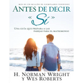 Antes de Decir Sí: Una Guía Que Prepara a Las Parejas Para El Matrimonio
