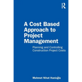A Cost Based Approach to Project Management: Planning and Controlling Construction Project Costs