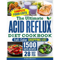 The Ultimate Acid Reflux Diet Cookbook: Easy Relieve Heartburn, GERD, and LPR with Natural and Budget-Friendly Strategies. Enjoy 28 Days of Healthy, A