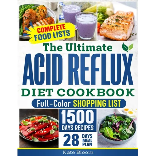 The Ultimate Acid Reflux Diet Cookbook: Easy Relieve Heartburn, GERD, and LPR with Natural and Budget-Friendly Strategies. Enjoy 28 Days of Healthy, A