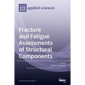 Fracture and Fatigue Assessments of Structural Components