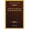 The Dog; The Elixir Of Youth; The Baby's Bath