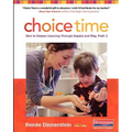 Choice Time: How to Deepen Learning Through Inquiry and Play, Prek-2