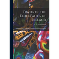 Traces of the Elder Faiths of Ireland: a Folklore Sketch; a Handbook of Irish Pre-Christian Traditions