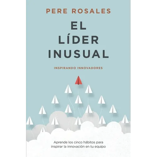 El Líder Inusual: Inspirando Innovadores