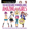 Master Guide to Drawing Anime: Amazing Girls: How to Draw Essential Character Types from Simple Templates - A How to Draw Anime / Manga Step by Step B
