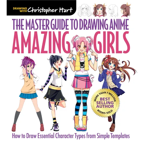 Master Guide to Drawing Anime: Amazing Girls: How to Draw Essential Character Types from Simple Templates - A How to Draw Anime / Manga Step by Step B