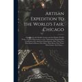 Artisan Expedition to the World's Fair, Chicago [microform]: Organised by the Dundee Courier and the Dundee Weekly News: a Tour of Observation, to Get