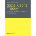 Social Capital Theory: Towards a Methodological Foundation