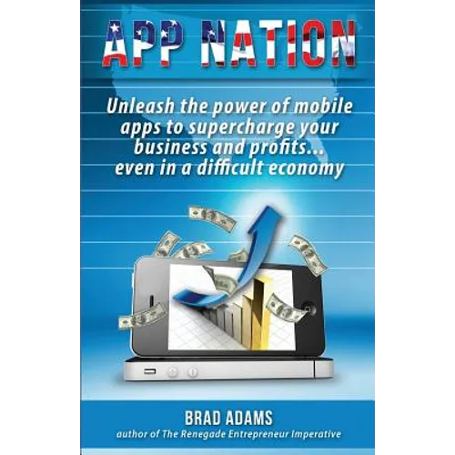 App Nation: Unleash the power of mobile apps to supercharge your business and profits...even in a difficult economy