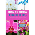 How to Grow Orchids: Beginners guide to growing, caring and harvesting orchid at home