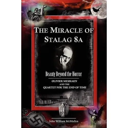 The Miracle of Stalag 8a - Beauty Beyond the Horror: Olivier Messiaen and the Quartet for the End of Time