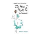 The Year I Made 12 Dresses: The Almost-But-Not-Quite-True Story