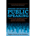 Insider Secrets of Public Speaking: Answers to the 50 Biggest Questions on How to Deliver Brilliant Speeches and Presentations