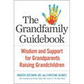 The Grandfamily Guidebook: Wisdom and Support for Grandparents Raising Grandchildren