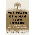 The Tears of a Man Flow Inward: Growing Up in the Civil War in Burundi