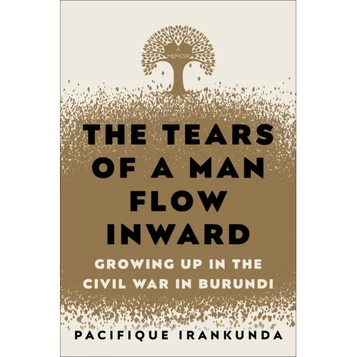 The Tears of a Man Flow Inward: Growing Up in the Civil War in Burundi