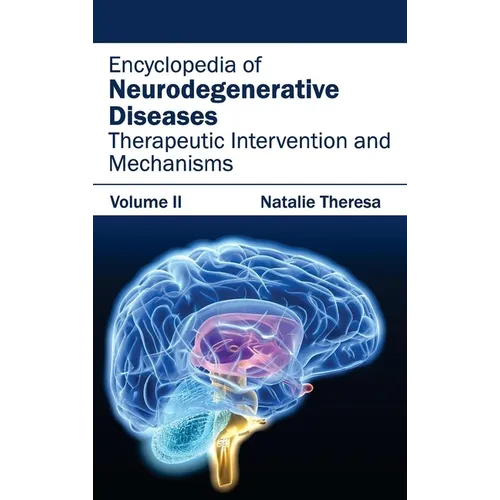 Encyclopedia of Neurodegenerative Diseases: Volume II (Therapeutic Intervention and Mechanisms)