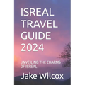 Isreal Travel Guide 2024: Unveiling the Charms of Isreal