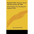 English Public Finance, From The Revolution Of 1688: With Chapters On The Bank Of England (1920)
